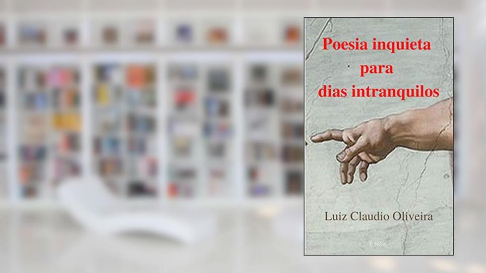 Poesia inquieta para dias intranquilos, do autor Luiz Claudio Oliveira
