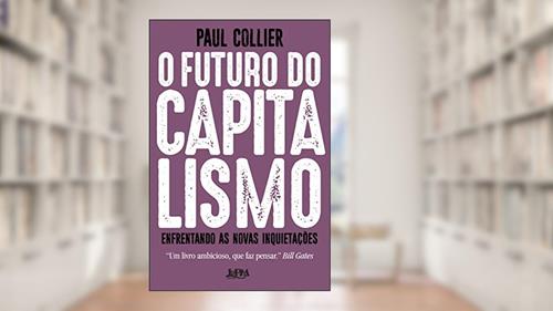 Capa de O Futuro do Capitalismo: Enfrentando as Novas Inquietações, do autor Paul Collier