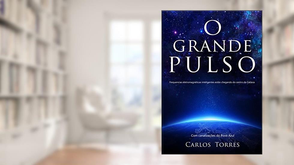 O Grande Pulso: Frequências Eletromagnéticas inteligentes estão chegando para modificar tudo, inclusive você. (1), do autor Carlos Torres