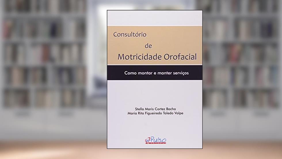 Consultório de Motricidade Orofacial. Como Montar e Manter Serviços, do autor Stella Maris Cortez Bacha