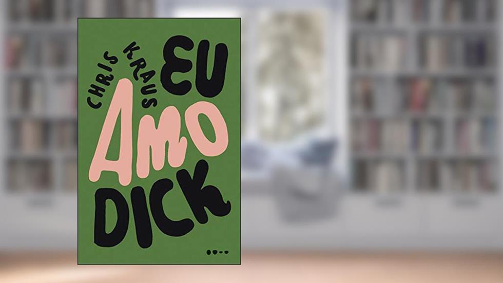 Eu amo Dick, do autor Chris Kraus