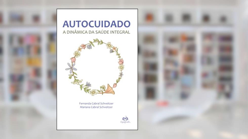 Autocuidado: a dinâmica da saúde integral, do autor Mariana Cabral Schveitzer; Fernanda Cabral Schveitzer