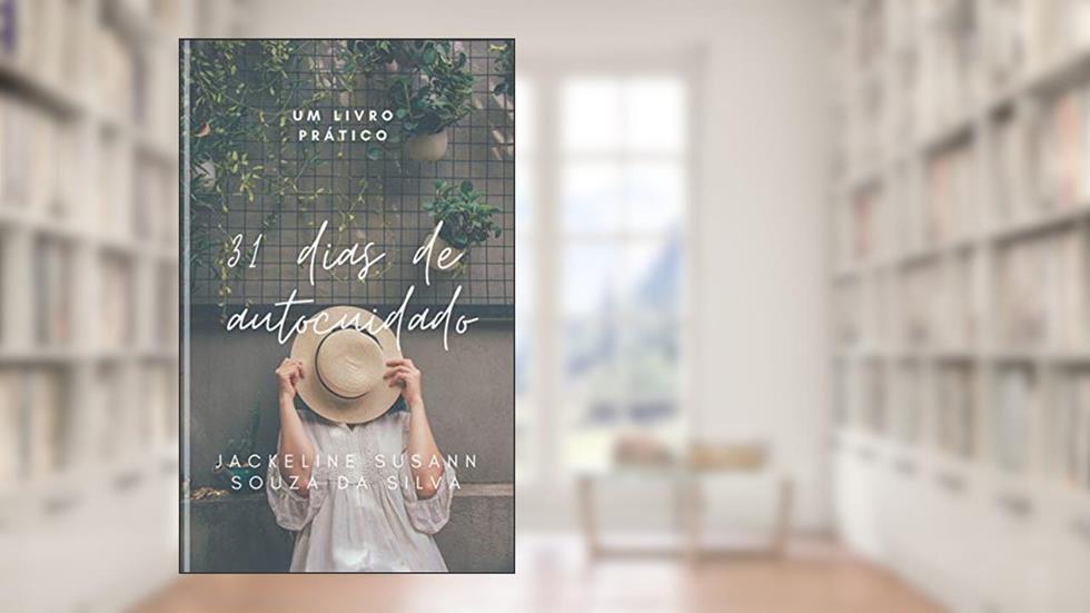 31 dias de autocuidado: Um Livro Prático, do autor Jackeline Susann Souza da Silva