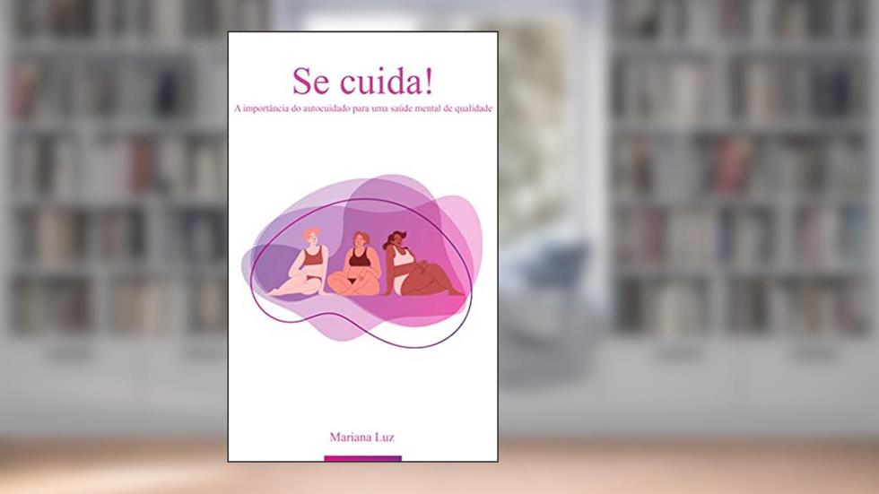 Se Cuida: A importância do autocuidado para uma saúde mental de qualidade, do autor Mariana Luz