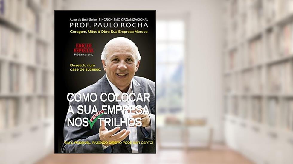 Como Colocar a Sua Empresa nos Novos Trilhos, do autor Paulo Rocha