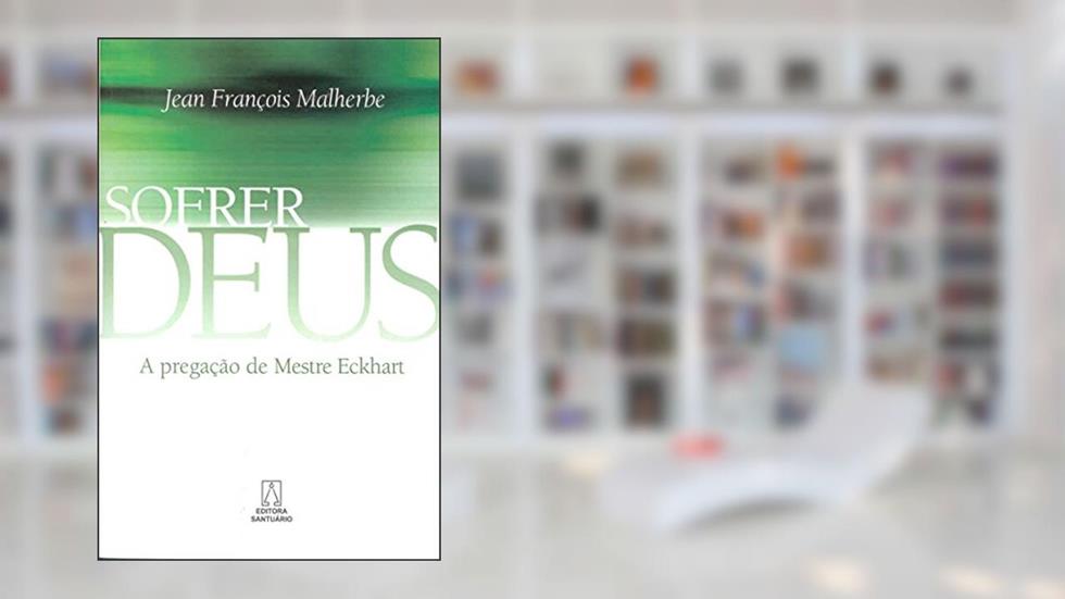 Sofrer Deus: a Pregação de Mestre Eckhart, do autor Jean François Malherbe