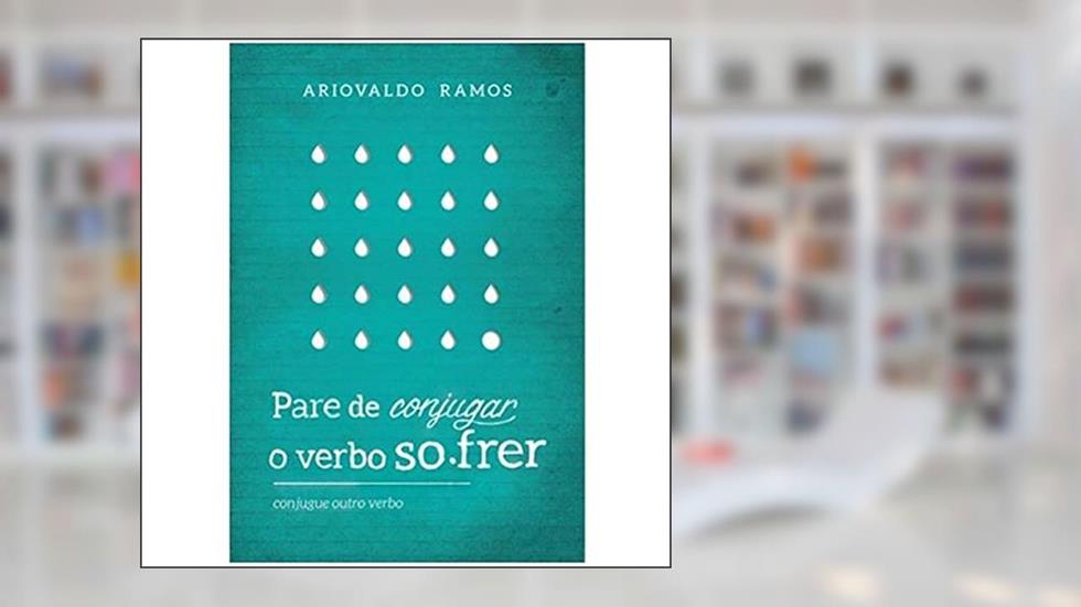 Pare de Conjugar o Verbo Sofrer, do autor ARIOVALDO RAMOS