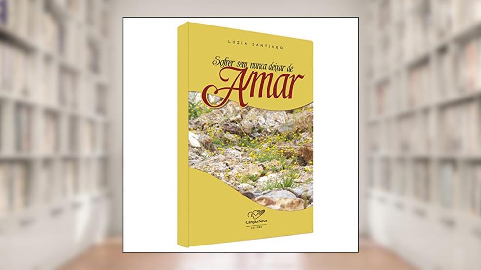 Sofrer Sem Nunca Deixar De Amar, do autor Luzia Santiago