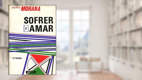 Capa de Sofrer E Amar, do autor JOAO MOHANA