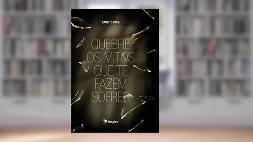 Capa de Quebre os mitos que te fazem sofrer, do autor Carlito Paes