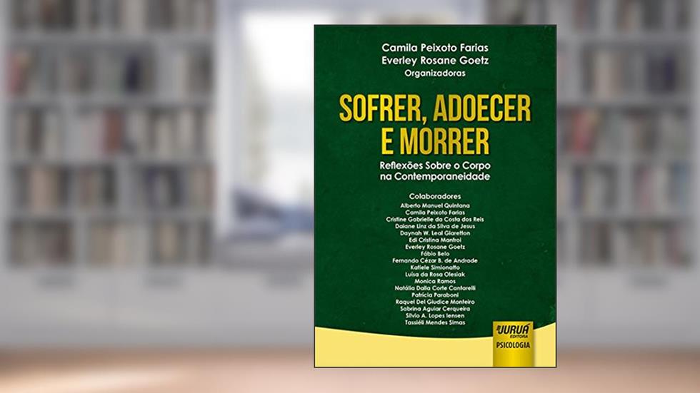 Sofrer, Adoecer e Morrer - Reflexões Sobre o Corpo na Contemporaneidade, do autor Organizadoras: Camila Peixoto Farias e Everley Rosane Goetz