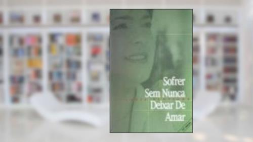 Capa de Sofrer sem Nunca Deixar de Amar - Coleção Curados Pelo Amor, do autor Vários Autores