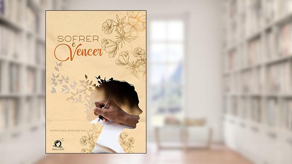 Sofrer e Vencer, do autor Maria das Graças Salles
