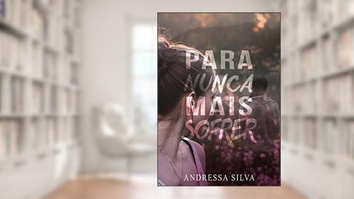 Capa de Para nunca mais sofrer, do autor Andressa Silva