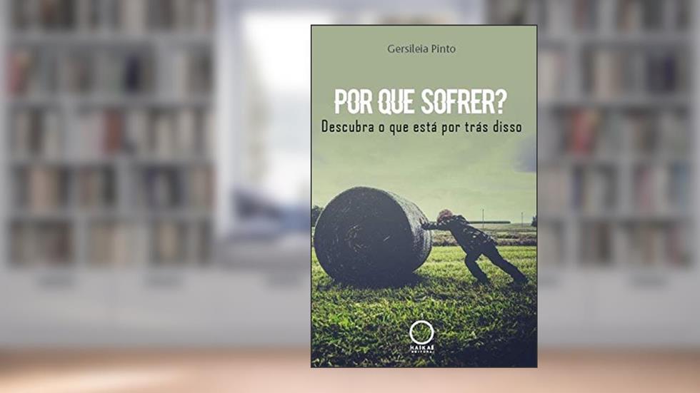 Por que sofrer?: Descubra o que está por trás disso, do autor Gersileia Pinto