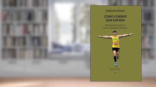 Capa de Como correr sem sofrer: 98 respostas para a Meia Maratona (21km), do autor Darlan Souza