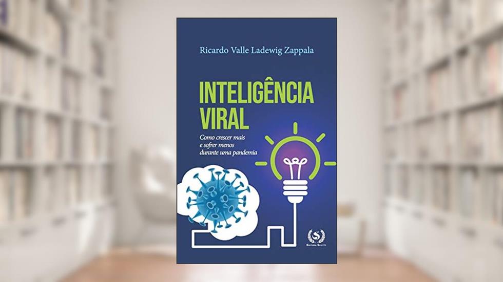 Inteligência Viral: Como crescer mais e sofrer menos durante uma pandemia, do autor Ricardo Valle Ladewig Zappala