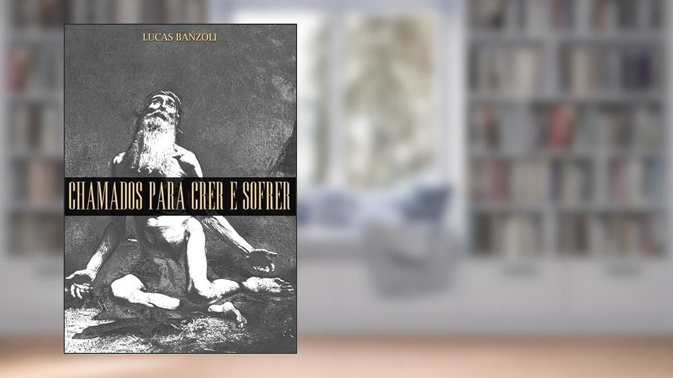 Chamados Para Crer e Sofrer, do autor Lucas Banzoli