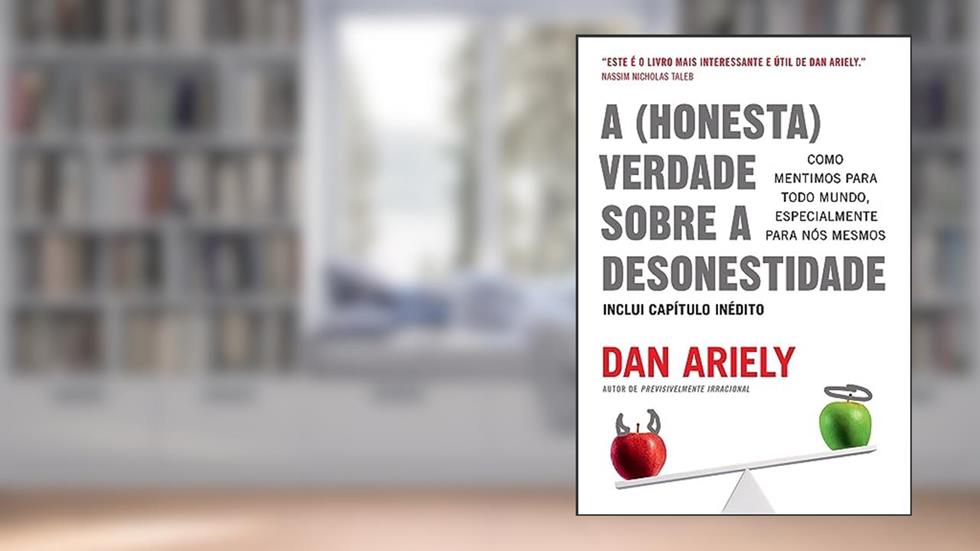 A (honesta) verdade sobre a desonestidade: Como mentimos para todo mundo, especialmente para nós mesmos, do autor Dan Ariely