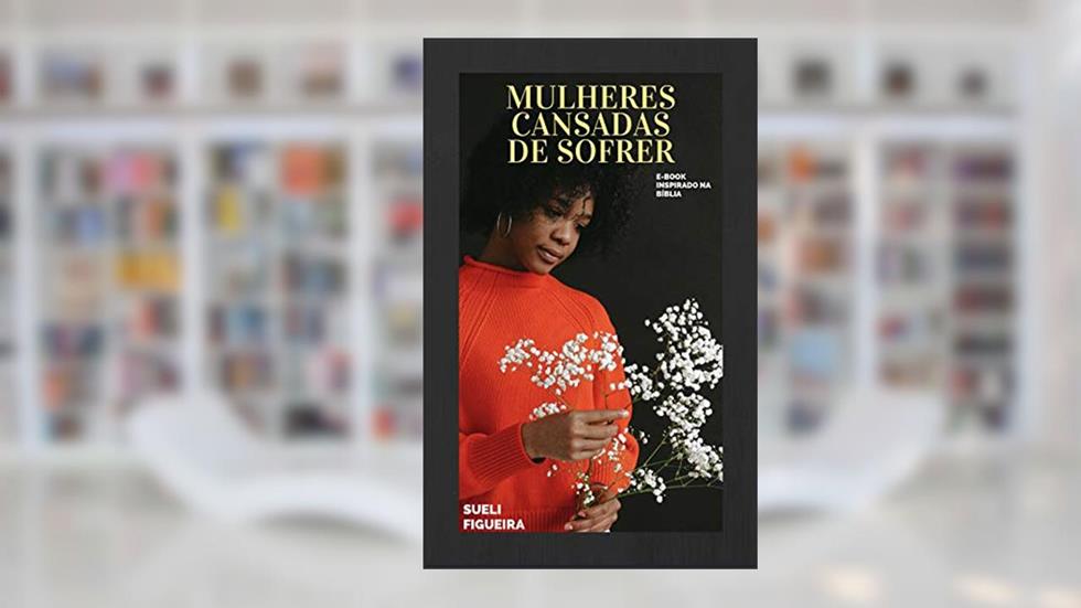 GUIA DE BOLSO- MULHERES CANSADAS DE SOFRER, do autor Sueli Figueira