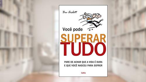 Capa de Você Pode Superar Tudo: Pare de Achar que a Vida é Dura e que Você Nasceu Para Sofrer, do autor Bev Aisbett