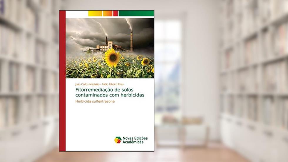 Fitorremediação de solos contaminados com herbicidas: Herbicida sulfentrazone, do autor João Carlos Madalão; Fábio Ribeiro Pires