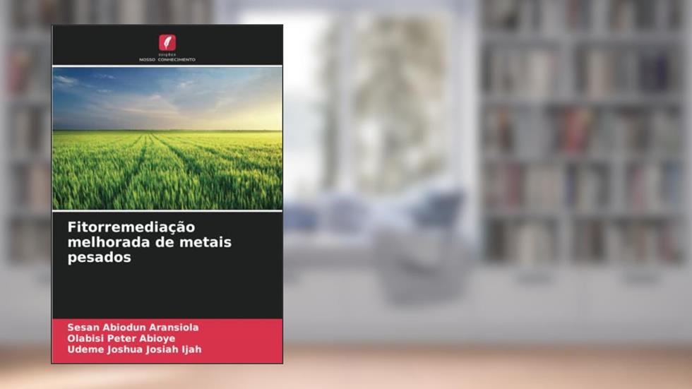 Fitorremediação melhorada de metais pesados, do autor Sesan Abiodun Aransiola; Olabisi Peter Abioye; Udeme Joshua Josiah Ijah