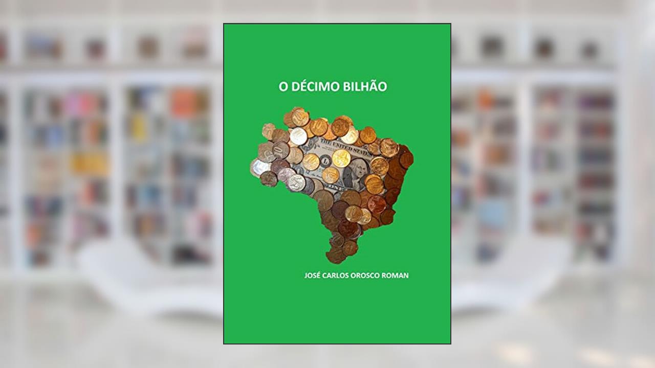 O DÉCIMO BILHÃO, do autor José Carlos Orosco Roman