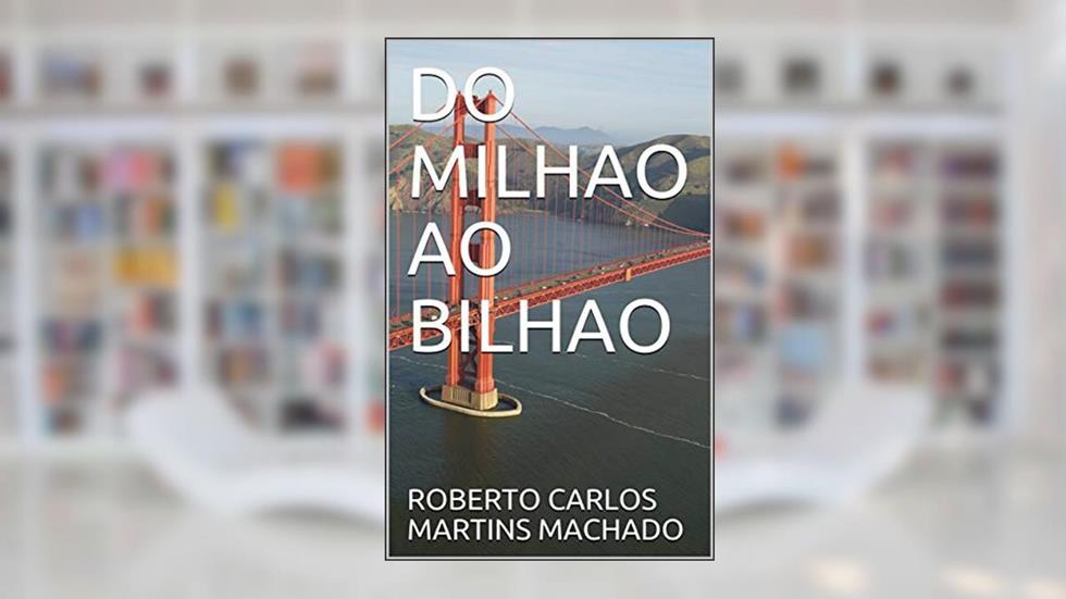 DO MILHAO AO BILHAO, do autor ROBERTO CARLOS MARTINS MACHADO