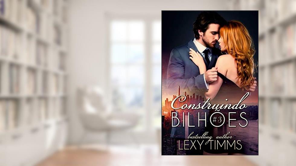 Construindo Bilhões - Parte 3, do autor Lexy Timms