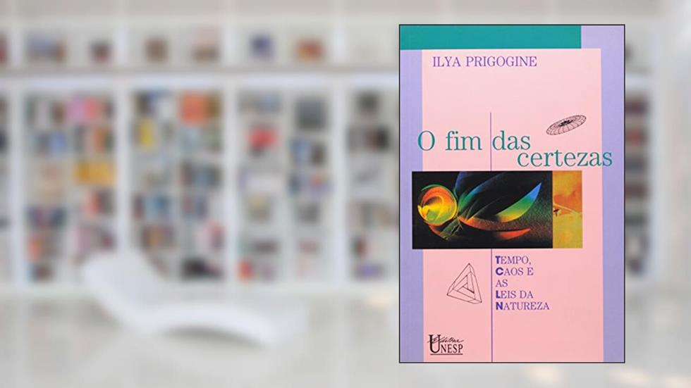 O fim das certezas: Tempo, caos e as leis da natureza, do autor Ilya Prigogine