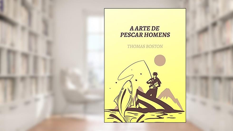 A Arte de Pescar Homens: Um Padrão para todo Pregador do Evangelho, do autor Thomas Boston
