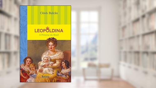 Capa de Leopoldina - A Princesa do Brasil, do autor Clóvis Bulcão