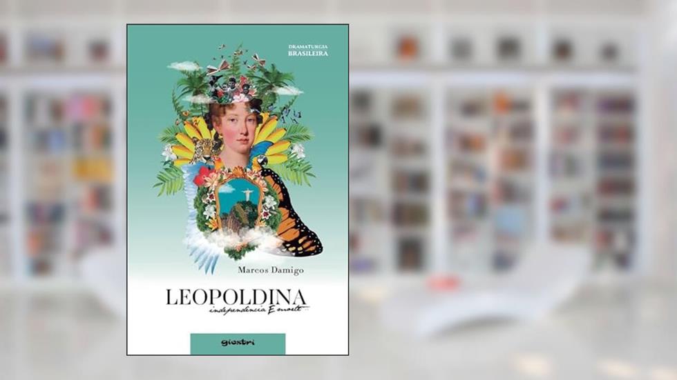 Leopoldina - Independência e Morte, do autor Marcos Damigo