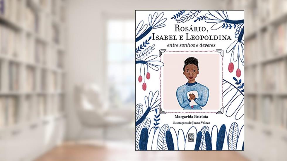 Rosário, Isabel e Leopoldina: entre sonhos e deveres, do autor Margarida Patriota
