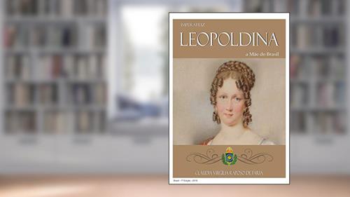 Capa de IMPERATRIZ LEOPOLDINA, Mãe do Brasil, do autor Cláudia Virgília Raposo de Faria