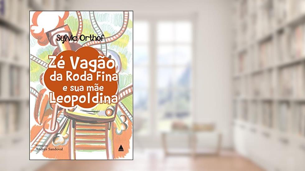 Zé Vagão da Roda Fina e sua mãe Leopoldina, do autor Syvia Orthof