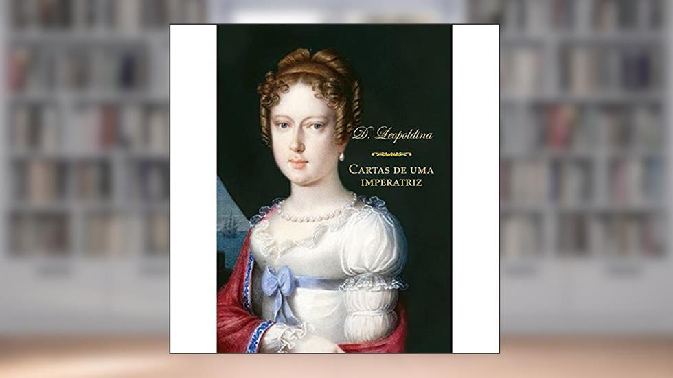 Cartas de uma imperatriz, do autor D. Leopoldina