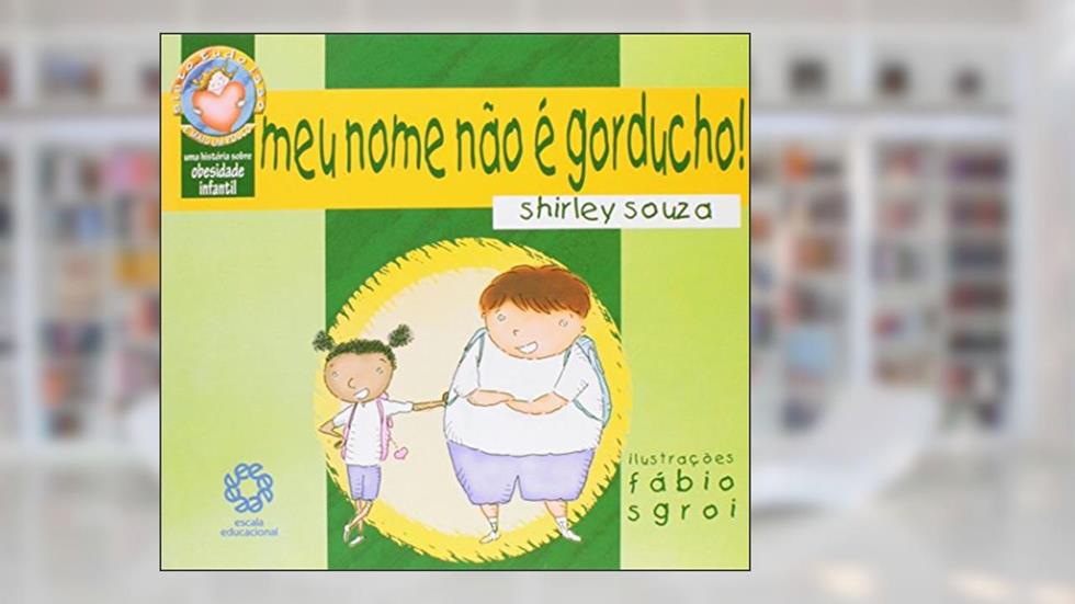 Meu Nome não É Gorducho! - Coleção Sinto Tudo Isso, do autor Shirley Souza