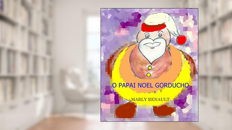 O Papai Noel Gorducho, do autor Marly Renault Adib Bittencourt