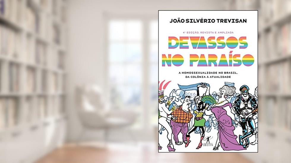 Devassos no Paraíso (4ª edição, revista e ampliada) - A homossexualidade no Brasil, da colônia à atualidade, do autor João Silvério Trevisan
