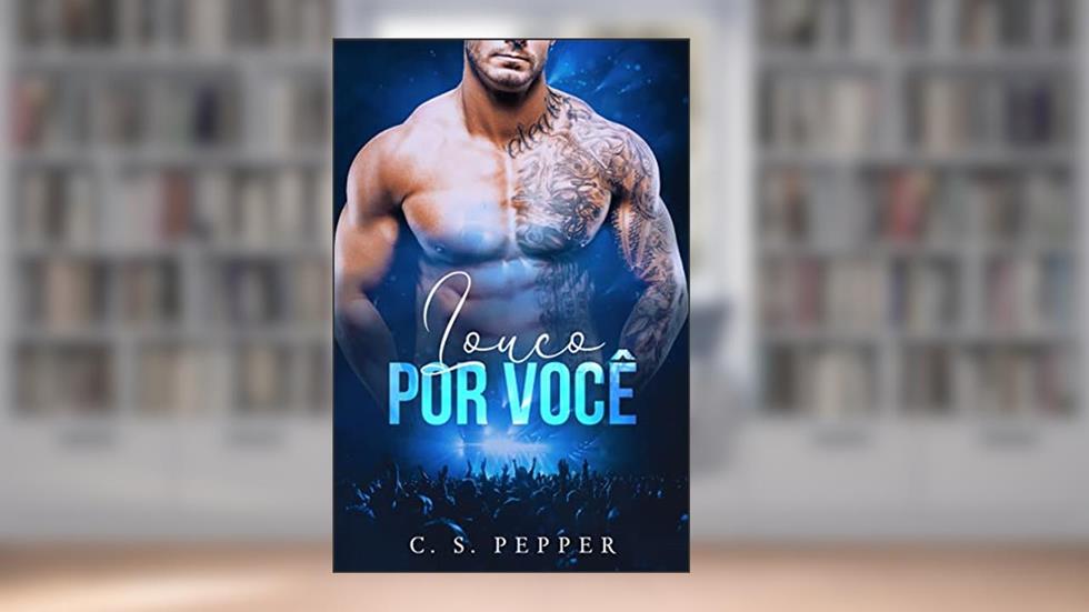 LOUCO POR VOCÊ: LIVRO ÚNICO, do autor C. S. Pepper