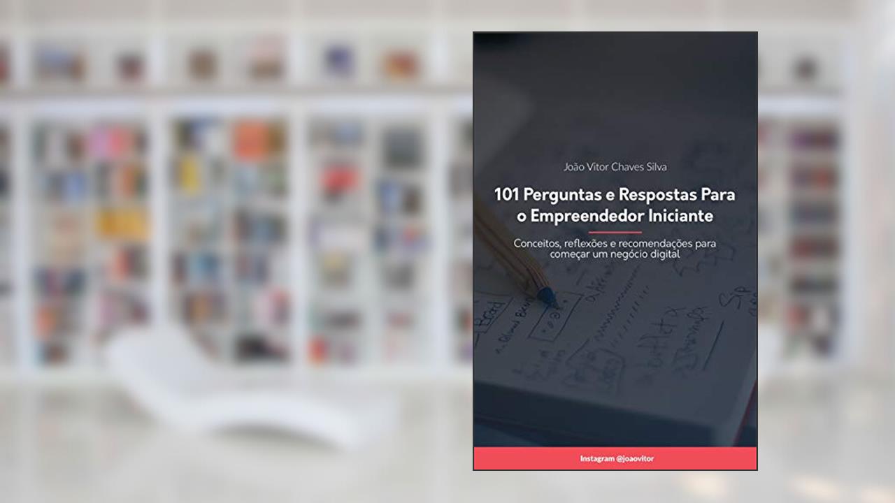 Capa de 101 Perguntas e Respostas para o Empreendedor Iniciante: Conceitos, reflexões e recomendações para começar um negócio digital, do autor João Vitor Chaves Silva