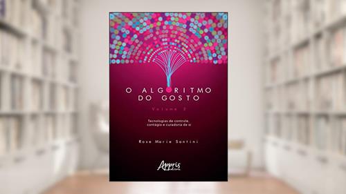 Capa de O algoritmo do gosto: tecnologias de controle, contágio e curadoria de si; volume 2, do autor Rose Marie Santini