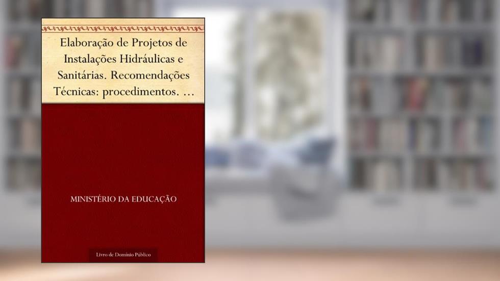 Elaboração de Projetos de Instalações Hidráulicas e Sanitárias. Recomendações Técnicas: procedimentos. Série edificações e equipamentos escolares de 1º grau n. 1, do autor Ministério da Educação