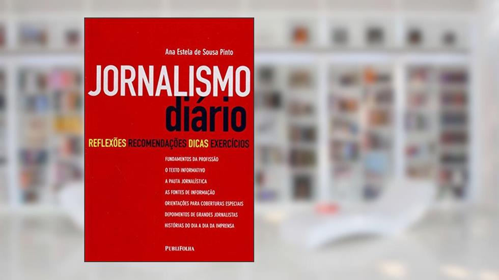 Jornalismo Diário. Reflexões, Recomendações, Dicas e Exercícios, do autor Ana Estela de Sousa Pinto