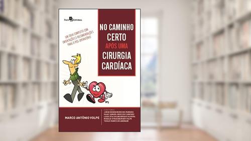 Capa de No Caminho Certo Após uma Cirurgia Cardíaca: um Guia Completo com Orientações e Recomendações Para o Pós-operatório, do autor Marco Antônio Volpe