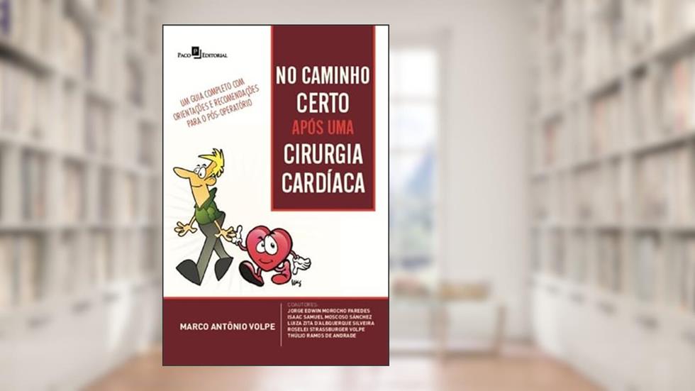 No Caminho Certo Após uma Cirurgia Cardíaca: um Guia Completo com Orientações e Recomendações Para o Pós-operatório, do autor Marco Antônio Volpe