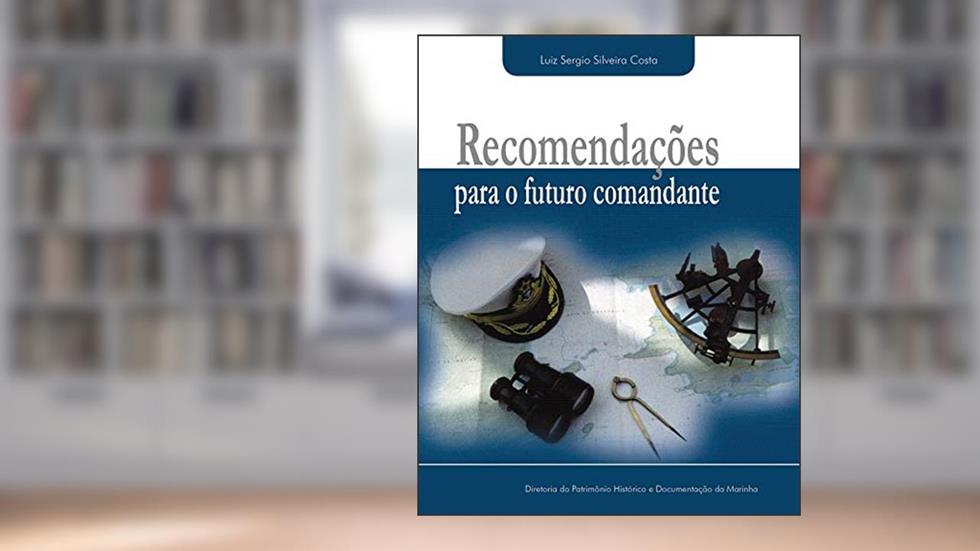 Recomendações para o futuro comandante, do autor Luiz Sergio Silveira da Costa