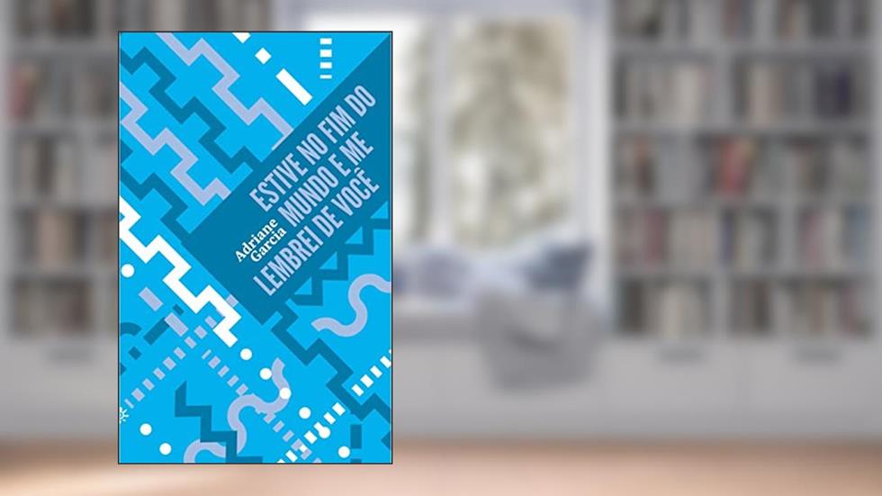 Estive no fim do mundo e me lembrei de você, do autor Adriane Garcia